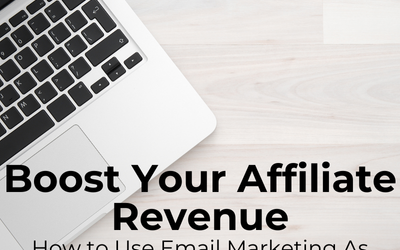 Boost Your Affiliate Revenue: How to Use Email Marketing As Your Secret Weapon
