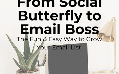 From Social Butterfly to Email Boss: The Fun & Easy Way to Grow Your Email List
