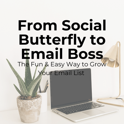 From Social Butterfly to Email Boss: The Fun & Easy Way to Grow Your Email List 
