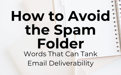 How to Avoid the Spam Folder: Words That Can Tank Email Deliverability