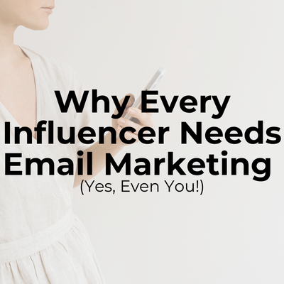 Why Every Influencer Needs Email Marketing (Yes, Even You!)