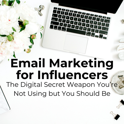 Email Marketing for Influencers: The Digital Secret Weapon You’re Not Using