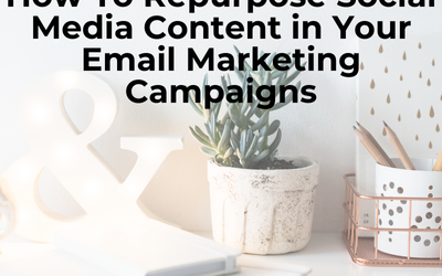 How To Repurpose Social Media Content in Your Email Marketing Campaigns