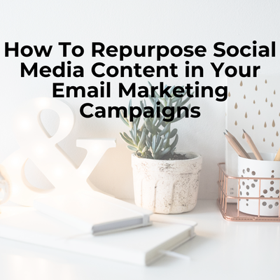 How To Repurpose Social Media Content in Your Email Marketing Campaigns